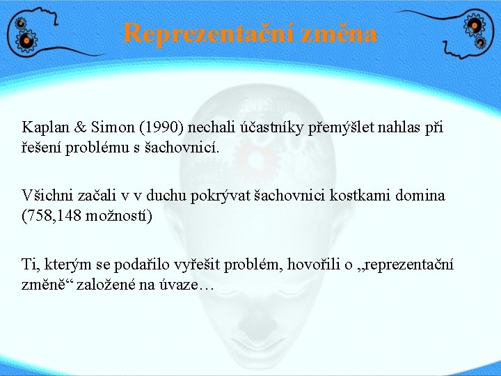 Reprezentační změna Kaplan & Simon (1990) nechali účastníky přemýšlet nahlas při řešení problému s