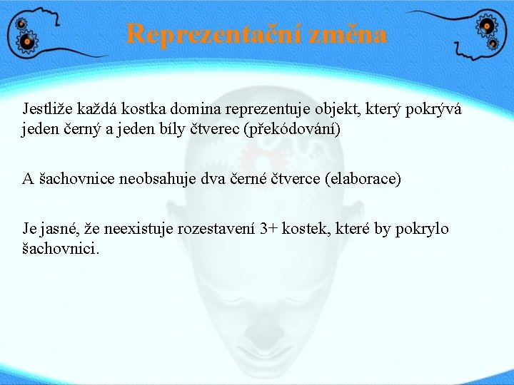 Reprezentační změna Jestliže každá kostka domina reprezentuje objekt, který pokrývá jeden černý a jeden