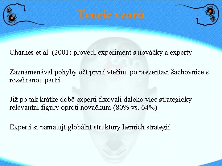 Teorie vzorů Charnes et al. (2001) provedl experiment s nováčky a experty Zaznamenával pohyby