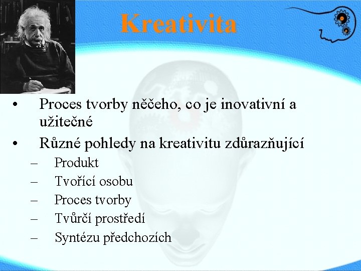 Kreativita • Proces tvorby něčeho, co je inovativní a užitečné Různé pohledy na kreativitu