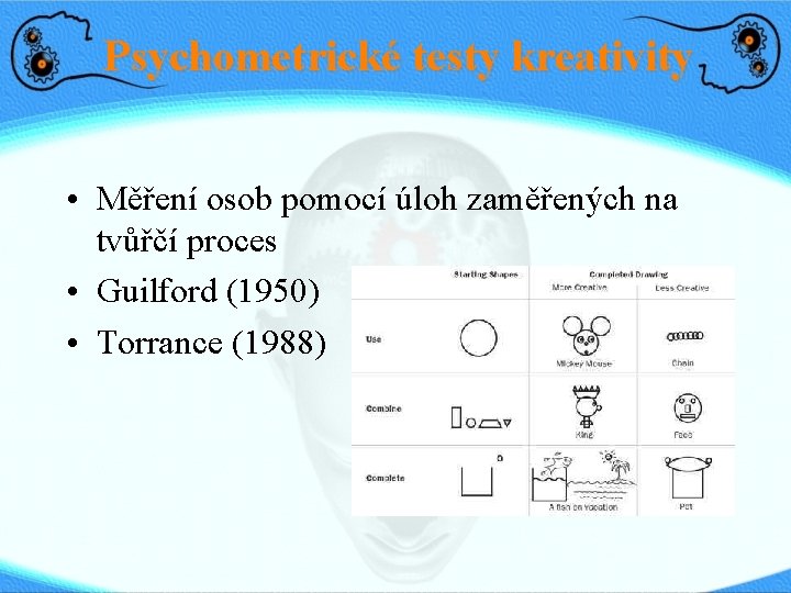 Psychometrické testy kreativity • Měření osob pomocí úloh zaměřených na tvůřčí proces • Guilford