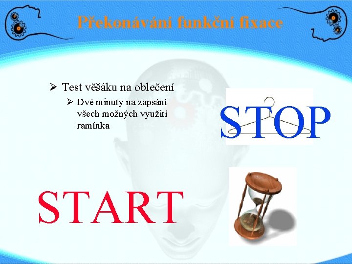 Překonávání funkční fixace Test věšáku na oblečení Dvě minuty na zapsání všech možných využití