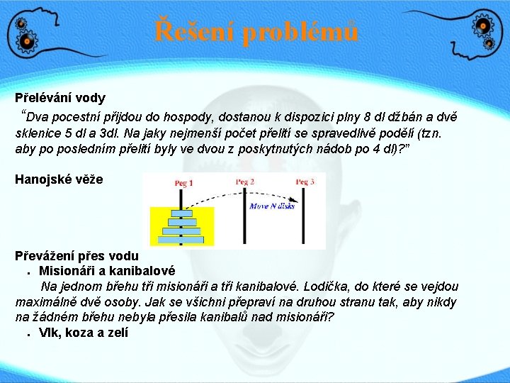 Řešení problémů Přelévání vody “Dva pocestní přijdou do hospody, dostanou k dispozici plny 8