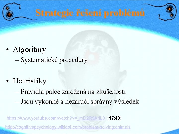 Strategie řešení problémů • Algoritmy – Systematické procedury • Heuristiky – Pravidla palce založená