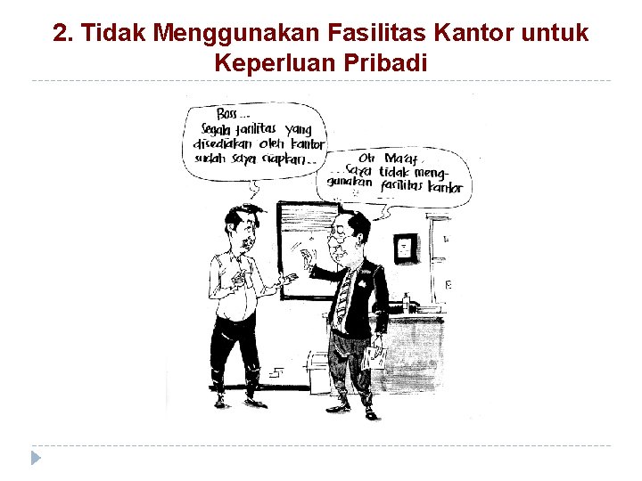 2. Tidak Menggunakan Fasilitas Kantor untuk Keperluan Pribadi 