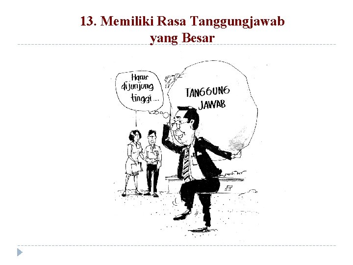 13. Memiliki Rasa Tanggungjawab yang Besar 