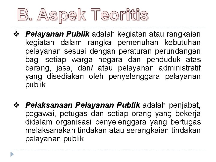 B. Aspek Teoritis v Pelayanan Publik adalah kegiatan atau rangkaian kegiatan dalam rangka pemenuhan