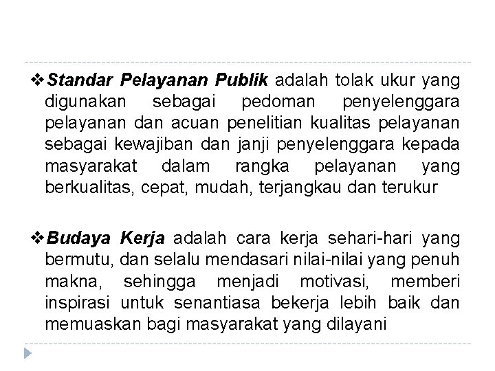 v. Standar Pelayanan Publik adalah tolak ukur yang digunakan sebagai pedoman penyelenggara pelayanan dan