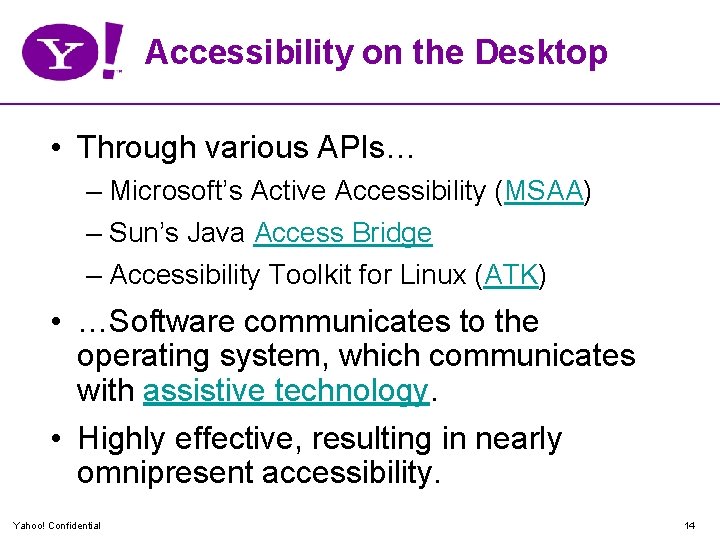 Accessibility on the Desktop • Through various APIs… – Microsoft’s Active Accessibility (MSAA) –