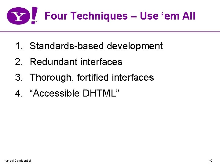 Four Techniques – Use ‘em All 1. Standards-based development 2. Redundant interfaces 3. Thorough,