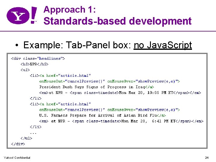 Approach 1: Standards-based development • Example: Tab-Panel box: no Java. Script Yahoo! Confidential 24