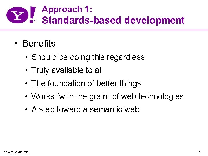 Approach 1: Standards-based development • Benefits • Should be doing this regardless • Truly