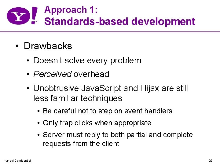 Approach 1: Standards-based development • Drawbacks • Doesn’t solve every problem • Perceived overhead