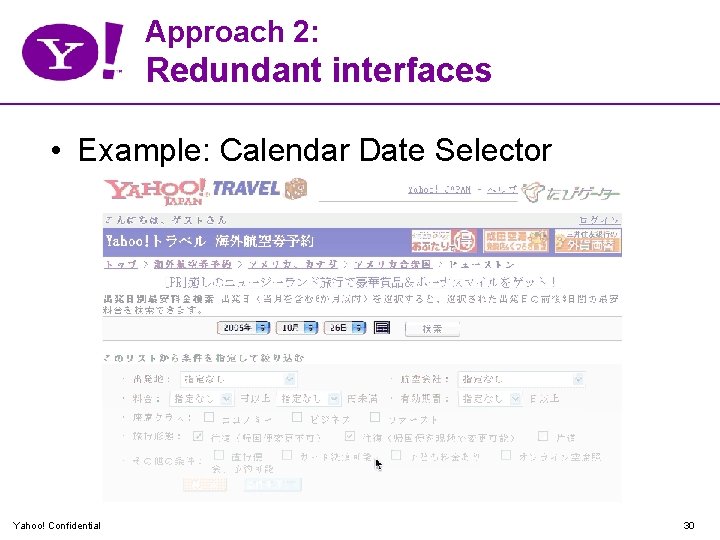 Approach 2: Redundant interfaces • Example: Calendar Date Selector Yahoo! Confidential 30 