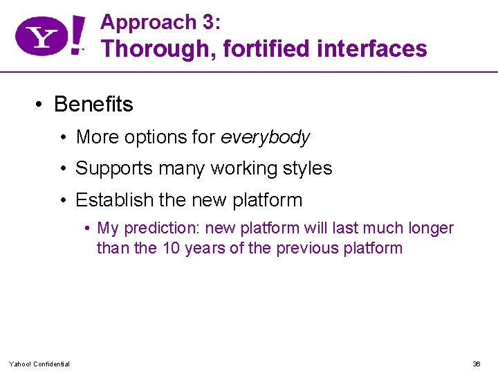 Approach 3: Thorough, fortified interfaces • Benefits • More options for everybody • Supports