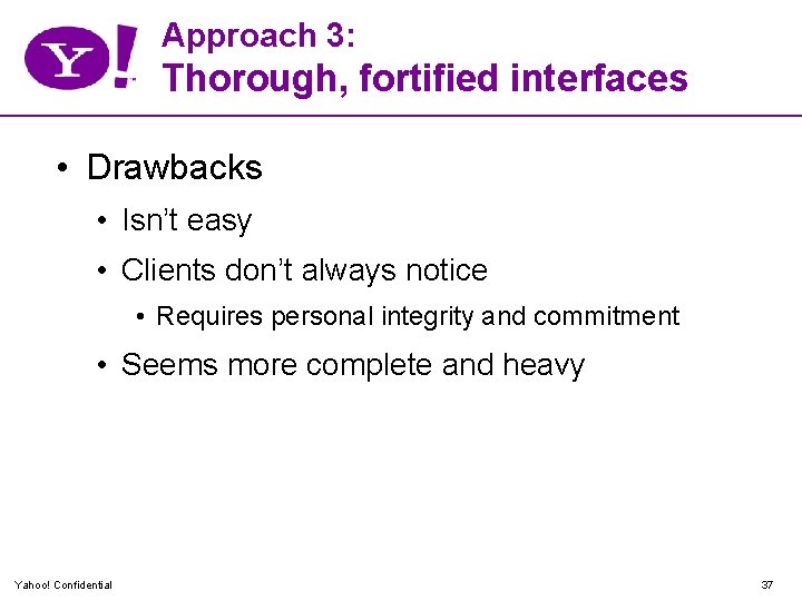 Approach 3: Thorough, fortified interfaces • Drawbacks • Isn’t easy • Clients don’t always