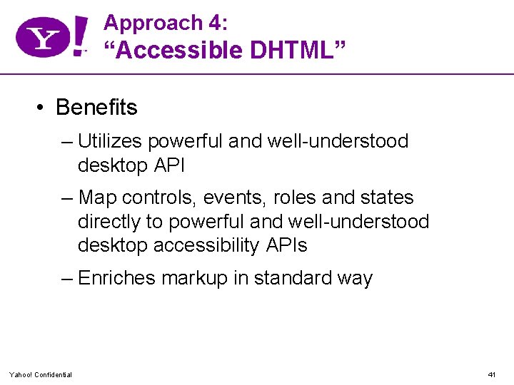 Approach 4: “Accessible DHTML” • Benefits – Utilizes powerful and well-understood desktop API –