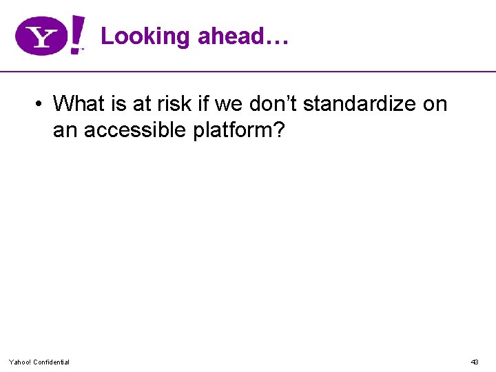 Looking ahead… • What is at risk if we don’t standardize on an accessible