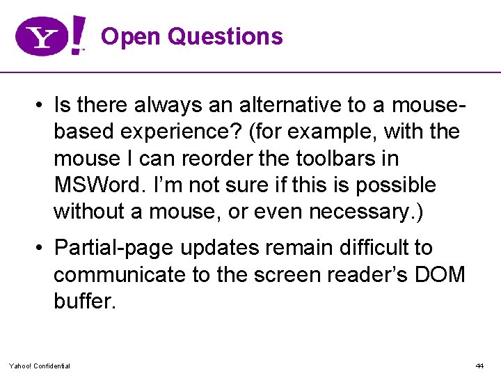 Open Questions • Is there always an alternative to a mousebased experience? (for example,
