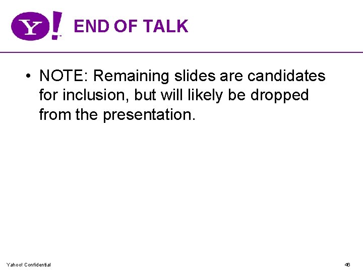 END OF TALK • NOTE: Remaining slides are candidates for inclusion, but will likely