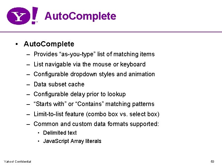 Auto. Complete • Auto. Complete – Provides “as-you-type” list of matching items – List