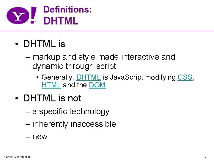Definitions: DHTML • DHTML is – markup and style made interactive and dynamic through