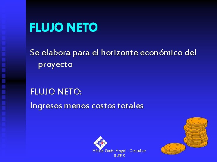FLUJO NETO Se elabora para el horizonte económico del proyecto FLUJO NETO: Ingresos menos