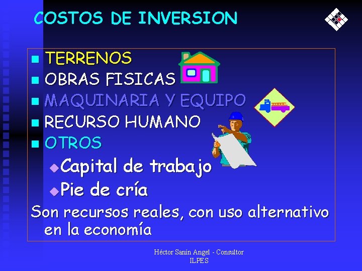 COSTOS DE INVERSION TERRENOS n OBRAS FISICAS n MAQUINARIA Y EQUIPO n RECURSO HUMANO