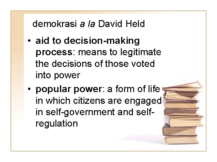 demokrasi a la David Held • aid to decision-making process: means to legitimate the