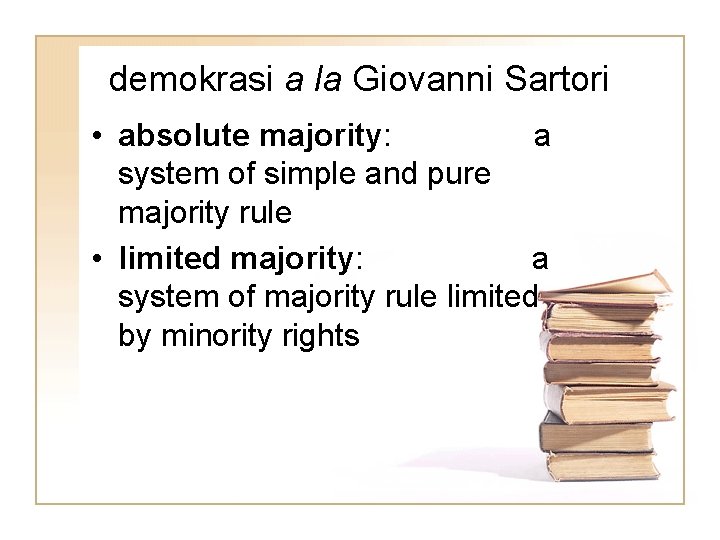 demokrasi a la Giovanni Sartori • absolute majority: a system of simple and pure