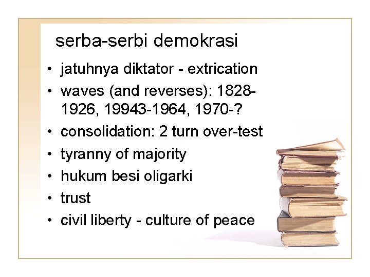 serba-serbi demokrasi • jatuhnya diktator - extrication • waves (and reverses): 18281926, 19943 -1964,