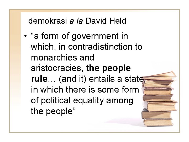 demokrasi a la David Held • “a form of government in which, in contradistinction