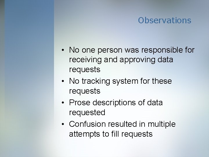 Observations • No one person was responsible for receiving and approving data requests •