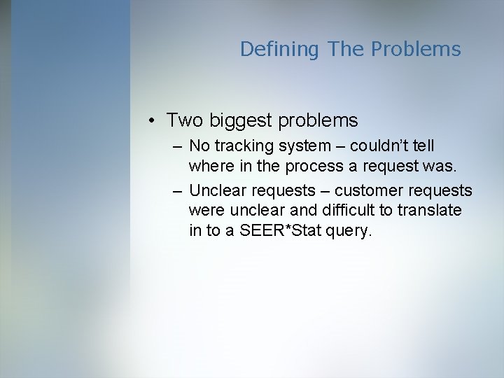 Defining The Problems • Two biggest problems – No tracking system – couldn’t tell