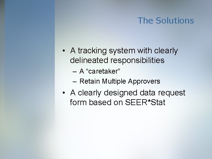 The Solutions • A tracking system with clearly delineated responsibilities – A “caretaker” –