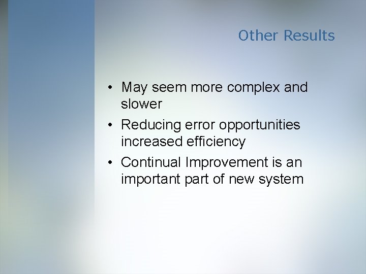 Other Results • May seem more complex and slower • Reducing error opportunities increased
