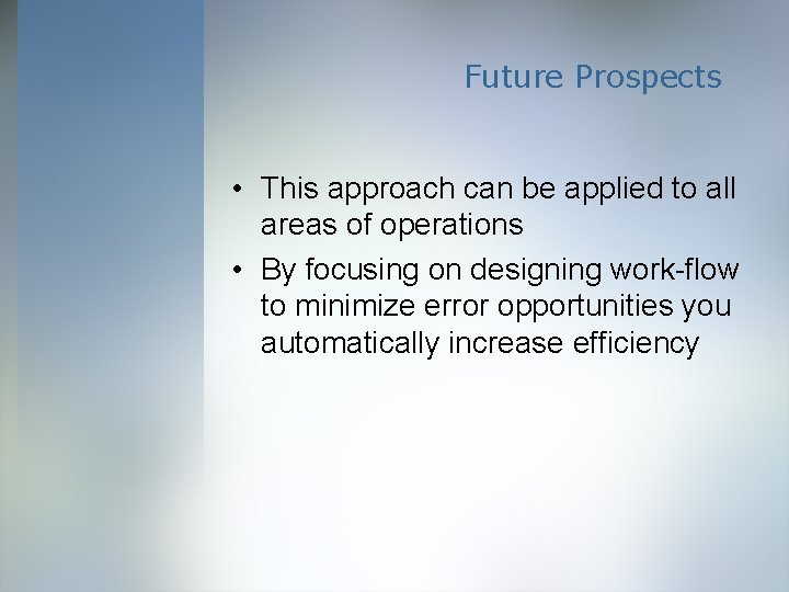 Future Prospects • This approach can be applied to all areas of operations •