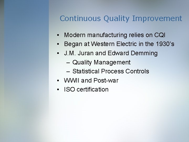 Continuous Quality Improvement • Modern manufacturing relies on CQI • Began at Western Electric