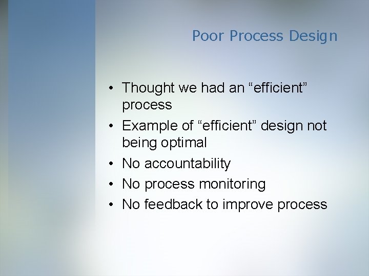 Poor Process Design • Thought we had an “efficient” process • Example of “efficient”