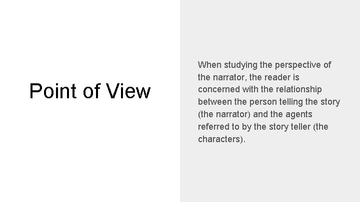 Point of View When studying the perspective of the narrator, the reader is concerned