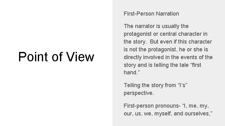 First-Person Narration Point of View The narrator is usually the protagonist or central character