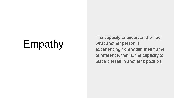 Empathy The capacity to understand or feel what another person is experiencing from within