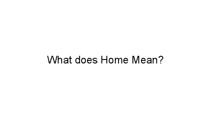 What does Home Mean? 