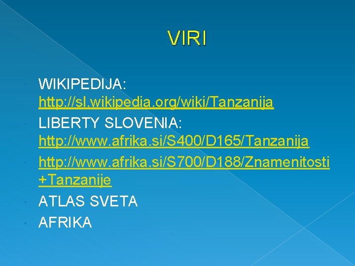 VIRI WIKIPEDIJA: http: //sl. wikipedia. org/wiki/Tanzanija LIBERTY SLOVENIA: http: //www. afrika. si/S 400/D 165/Tanzanija