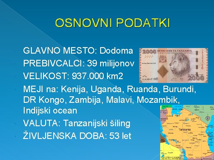 OSNOVNI PODATKI GLAVNO MESTO: Dodoma PREBIVCALCI: 39 milijonov VELIKOST: 937. 000 km 2 MEJI