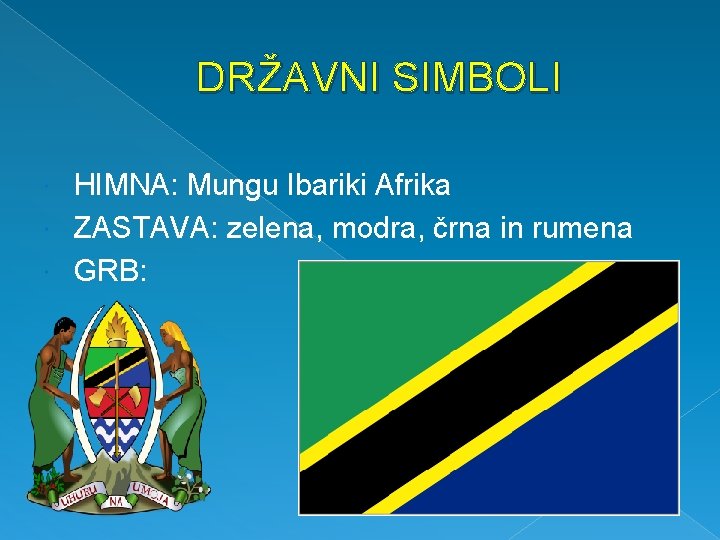 DRŽAVNI SIMBOLI HIMNA: Mungu Ibariki Afrika ZASTAVA: zelena, modra, črna in rumena GRB: 