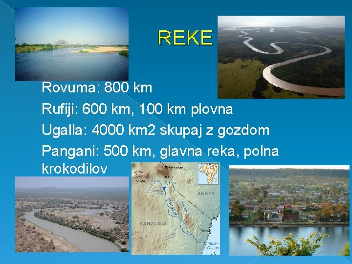 REKE Rovuma: 800 km Rufiji: 600 km, 100 km plovna Ugalla: 4000 km 2