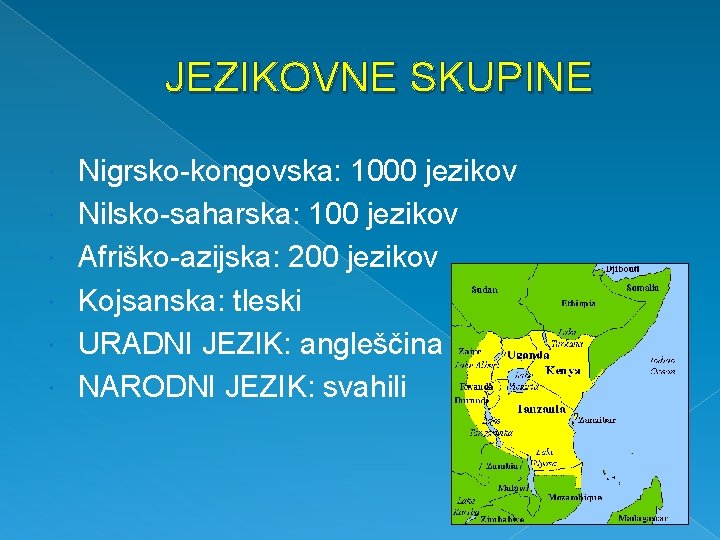 JEZIKOVNE SKUPINE Nigrsko-kongovska: 1000 jezikov Nilsko-saharska: 100 jezikov Afriško-azijska: 200 jezikov Kojsanska: tleski URADNI