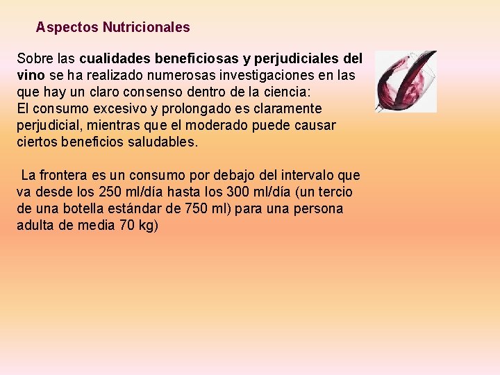 Aspectos Nutricionales Sobre las cualidades beneficiosas y perjudiciales del vino se ha realizado numerosas