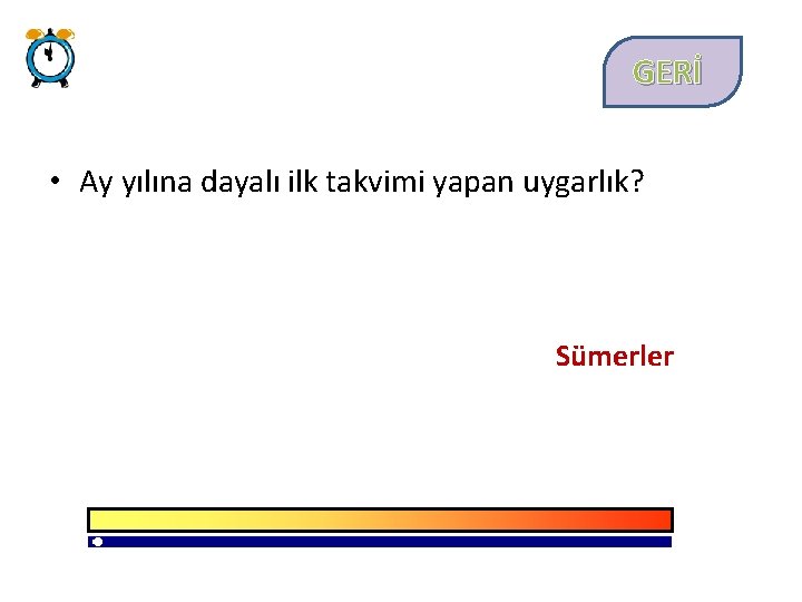 GERİ • Ay yılına dayalı ilk takvimi yapan uygarlık? Sümerler 